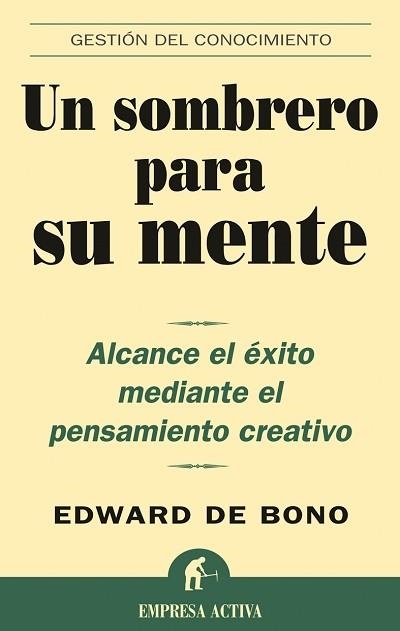 UN SOMBRERO PARA SU MENTE. ALCANCE EL EXITO MEDIANTE EL PENSAMIENTO CREATIVO | 9788495787361 | BONO,EDWARD DE