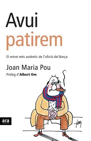 AVUI PATIREM. EL RETRAT MES AUTENTIC DE L,AFICIO DEL BARÇA | 9788496201774 | POU,JOAN MARIA