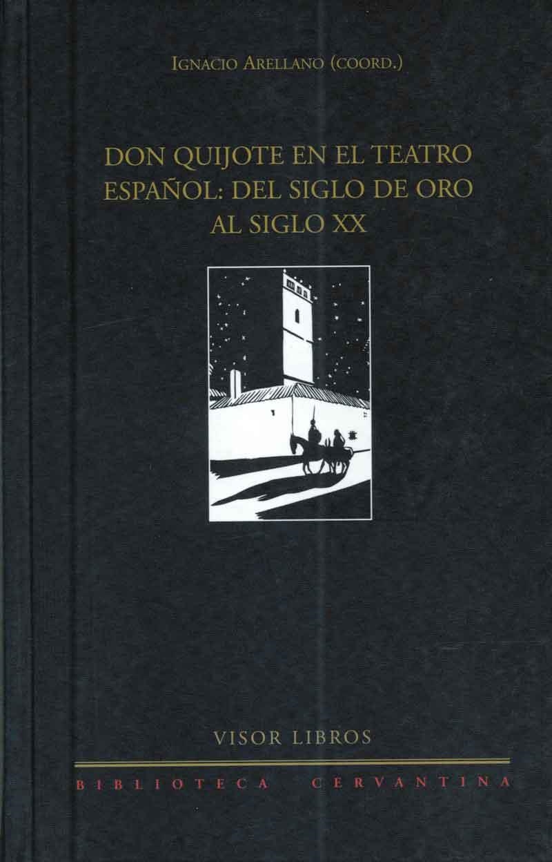 DON QUIJOTE EN EL TEATRO ESPAÑOL DEL SIGLO DE ORO AL SIGLO XX | 9788475228280 | ARELLANO,IGNACIO