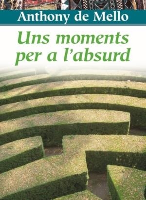 UNS MOMENTS PER A L,ABSURD | 9788472638549 | MELLO,ANTHONY DE