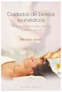 CUIDADOS DE BELLEZA AYURVEDICOS. TECNICAS ANCESTRALES PARA SUSCITAR LA BELLEZA NATURAL | 9788497773638 | SACHS,MELANIE