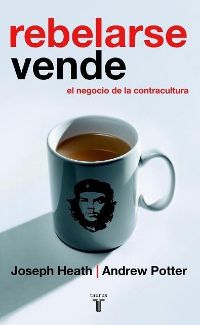 REBELARSE VENDE EL NEGOCIO DE LA CONTRACULTURA | 9788430605866 | HEATH,JOSEPH POTTER,ANDREW