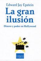 GRAN ILUSION. DINERO Y PODER EN HOLLYWOOD | 9788483103999 | EPSTEIN,EDWARD JAY