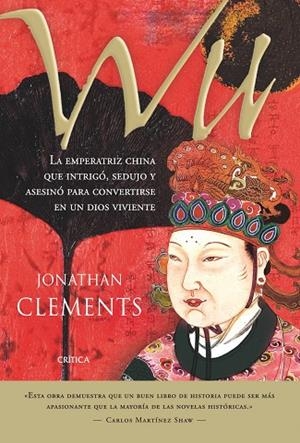 WU. LA EMPERATRIZ CHINA QUE INTRIGO SEDUJO Y ASESINO PARA CONVERTIRSE EN UN DIOS VIVIENTE | 9788498921076 | CLEMENTS,JONATHAN