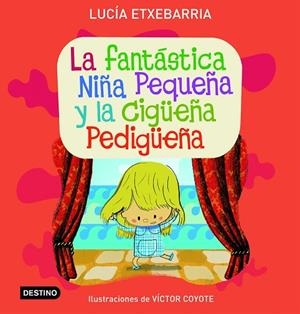 FANTASTICA NIÑA PEQUEÑA Y LA CIGUEÑA PEDIGUEÑA (ILUS.V.COYOTE) | 9788408071792 | ETXEBARRIA,LUCIA