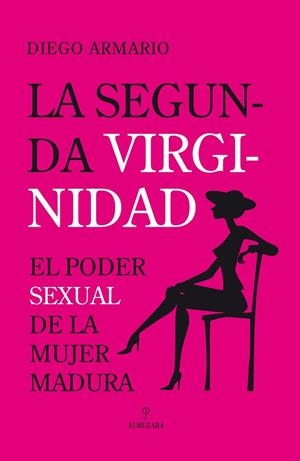 SEGUNDA VIRGINIDAD EL PODER SEXUAL DE LA MUJER MADURA | 9788496710771 | ARMARIO,DIEGO