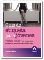 GUIA DE ETIQUETA PARA JOVENES | 9788497352901 | IVENS,SARAH