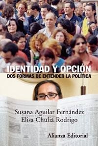 IDENTIDAD Y OPCION. DOS FORMAS DE ENTENDER LA POLITICA | 9788420648651 | AGUILAR FERNANDEZ,SUSANA CHULIA RODRIGO,ELISA