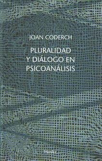 PLURALIDAD Y DIALOGO EN PSICOANALISIS | 9788425424908 | CODERECH,JOAN