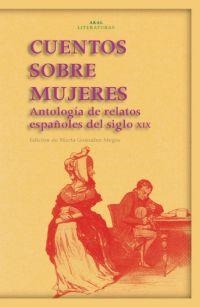 CUENTOS SOBRE MUJERES. ANTOLOGIA DE RELATOS ESPAÑOLES DEL SIGLO XIX | 9788446023852