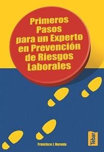 PRIMEROS PASOS PARA UN EXPERTO EN PREVENCION DE RIESGOS LABORALES | 9788473602518 | NARANJO BENAVIDES,FRANCISCO