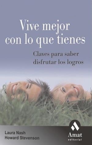 VIVE MEJOR CON LO QUE TIENES CLAVES PARA SABER DISFRUTAR LOS LOGROS | 9788497352772 | NASH,LAURA STEVENSON,HOWARD
