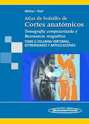 ATLAS DE BOLSILLO DE CORTES ANATOMICOS. TOMOGRAFIA COMPUTERIZADA Y RESONANCIA MAGNETICA 3: COLUMNA VERTEBRAL, EXTREMIDADES Y ARTICULACIONES | 9788498351507 | MOLLER,TORSTEN B. REIF,EMIL