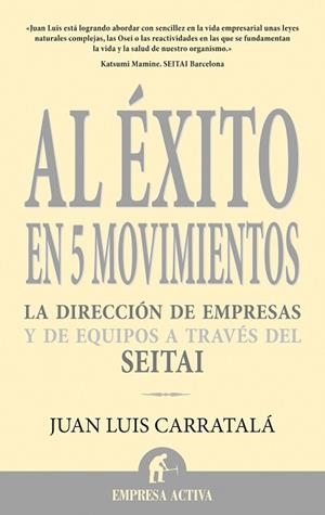 AL EXITO EN 5 MOVIMIENTOS Y LA DIRECCION DE EMPRESAS Y DE EQUIPOS A TRAVES DEL SEITAI | 9788496627321 | CARRATALA,JUAN LUIS