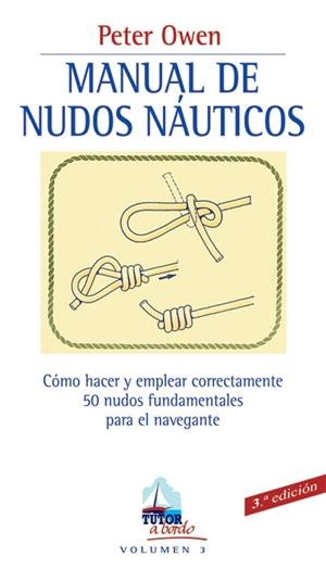 MANUAL DE NUDOS NAUTICOS. COMO HACER Y EMPLEAR CORRECTAMENTE 50 NUDOS FUNDAMENTALES PARA EL NAVEGANTE | 9788479023133 | OWEN,PETER