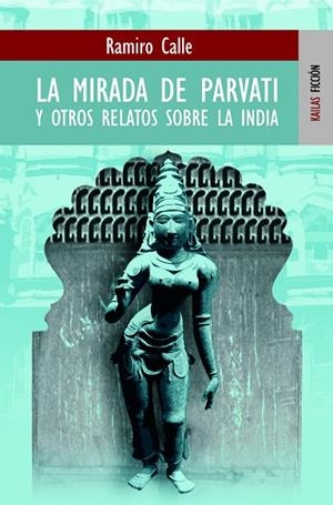 MIRADA DE PARVATI Y OTROS RELATOS SOBRE LA INDIA | 9788489624320 | CALLE,RAMIRO A.