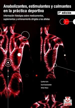 ANABOLIZANTES, ESTIMULANTES Y CALMANTES EN LA PRACTICA DEPORTIVA. INFORMACION FIDEDIGNA SOBRE MEDICAMENTOS, SUPLEMENTOS Y ENTRENAMIENTO DIRIGIDA A LOS | 9788480196819 | KUHN,CYNTHIA SWARTZWELDER,SCOTT WILSON,WILKIE