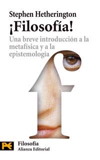 FILOSOFIA! UNA BREVE INTRODUCCION A LA METAFISICA Y A LA EPISTEMOLOGIA | 9788420661834 | HETHERINGTON,STEPHEN