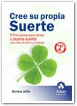 CREE SU PROPIA SUERTE. 8 PRINCIPIOS PARA ATRAER LA BUENA SUERTE A SU VIDA, AL AMOR Y AL TRABAJO | 9788497351287 | JAFFE,AZRIELA