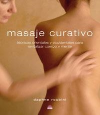 MASAJE CURATIVO. TECNICAS ORIENTALES Y OCCIDENTALES PARA REVITALIZAR CUERPO Y MENTE | 9788497542746 | ROUBINI,DAPHNE