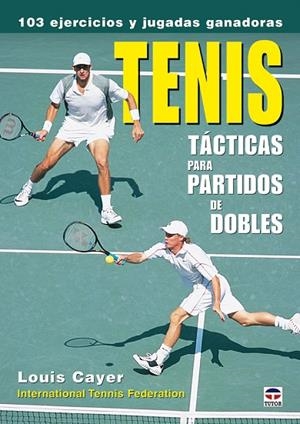 TENIS. TACTICAS PARA PARTIDAS DE DOBLES. 103 EJERCICIOS Y JUGADAS GANADORAS | 9788479026820 | CAYER,LOUIS