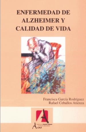 ENFERMEDAD DE ALZHEIMER Y CALIDAD DE VIDA | 9788496804258 | GARCIA RODRIGUEZ,FRANCISCA CEBALLOS ATIENZA,RAFAEL