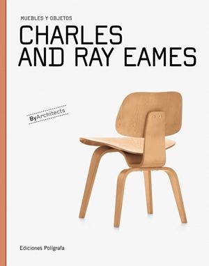 CHARLES Y RAY EAMES MUEBLES Y OBJETOS | 9788434311565 | DACHS, SANDRA/DE MUGA, PATRICIA/GARCÍA HINTZE, LAURA