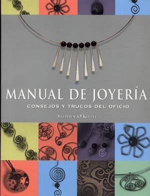 MANUAL DE JOYERIA. CONSEJOS Y TRUCOS DEL OFICIO | 9788495376602 | O´KEEFFE,STEPHEN