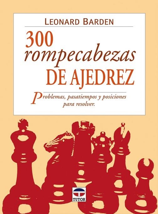 300 ROMPECABEZAS DE AJEDREZ. PROBLEMAS, PASATIEMPOS Y POSICIONES PARA RESOLVER | 9788479025007 | BARDEN,LEONARD