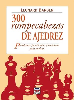 300 ROMPECABEZAS DE AJEDREZ. PROBLEMAS, PASATIEMPOS Y POSICIONES PARA RESOLVER | 9788479025007 | BARDEN,LEONARD