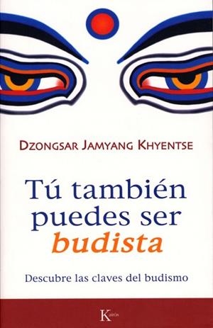 TU TAMBIEN PUEDES SER BUDISTA | 9788472456570 | JAMYANG KHYENTSE,DZONGSAR