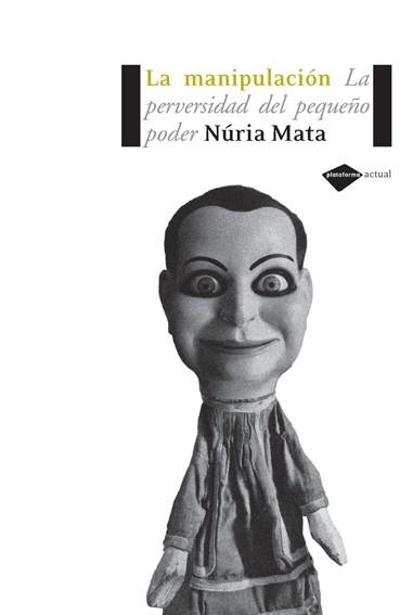 MANIPULACION. LA PERVERSIDAD DEL PEQUEÑO PODER | 9788493596255 | MATA,NURIA