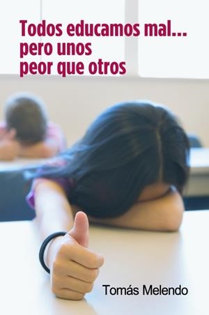 TODOS EDUCAMOS MAL PERO UNOS PEOR QUE OTROS | 9788484692447 | MELENDO,TOMAS