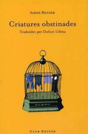 CRIATURES OBSTINADES | 9788473291279 | BENDER,AIMEE