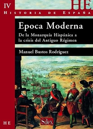 EPOCA MODERNA. DE LA MONARQUIA HISPANICA A LA CRISIS DEL ANTIGUO REGIMEN | 9788477371984 | BUSTOS RODRIGUEZ,MANUEL