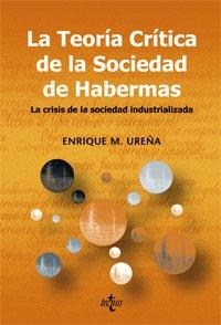 TEORIA CRITICA DE LA SOCIEDAD DE HABERMAS. LA CRISIS DE LA SOCIEDAD INDUSTRIALIZADA | 9788430945863 | UREÑA,ENRIQUE M.