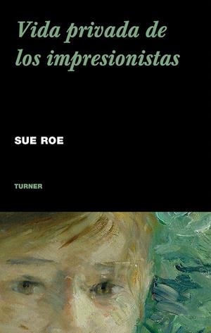 VIDA PRIVADA DE LOS IMPRESIONISTAS | 9788475068121 | ROE,SUE