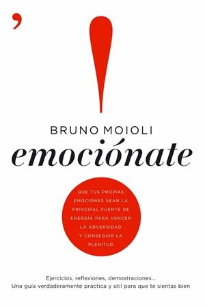 EMOCIONATE. EJERCICIOS, REFLEXIONES, DEMOSTRACIONES... UNA GUIA VERDADERAMENTE PRACTICA Y UTIL PARA QUE TE SIENTAS BIEN | 9788484607021 | MOIOLI,BRUNO