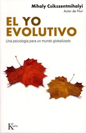 YO EVOLUTIVO. UNA PSICOLOGIA PARA UN MUNDO GLOBALIZADO | 9788472456662 | CSIKSZENTMIHALYI,MIHALY