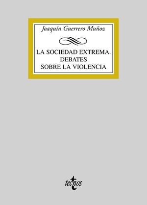 SOCIEDAD EXTREMA. DEBATES SOBRE LA VIOLENCIA | 9788430946877 | GUERRERO MUÑOZ,JOAQUIN