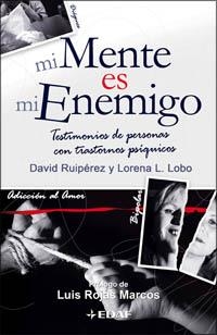 MI MENTE ES MI ENEMIGO. TESTIMONIOS DE PERSONAS CON TRASTORNOS PSIQUICOS | 9788441420281 | RUIPEREZ,DAVID LOBO,LORENA