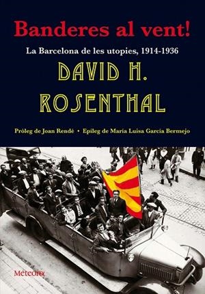 BANDERES AL VENT. LA BARCELONA DE LES UTOPIES 1914-1936 | 9788495623645 | ROSENTHAL,DAVID H.