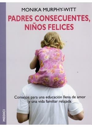PADRES CONSECUENTES NIÑOS FELICES | 9788489778955 | MURPHY-WITT,MONIKA
