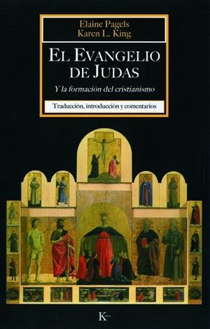 EVANGELIO DE JUDAS. LA FORMACION DEL CRISTIANISMO | 9788472456648 | PAGELS,ELAINE KING,KAREN L.