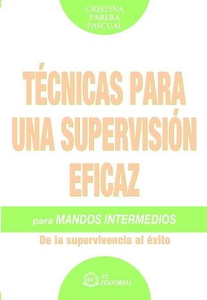 TECNICAS PARA UNA SUPERVISION EFICAZ PARA MANDOS INTERMEDIOS. DE LA SUPERVIVENCIA AL EXITO | 9788496743281 | PARERA PASCUAL,CRISTINA