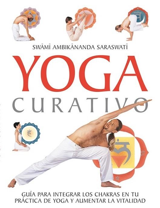 YOGA CURATIVO. GUIA PARA INTEGRAR LOS CHAKRAS EN TU PRACTICO DE YOGA Y AUMENTAR LA VITALIDAD | 9788479026882 | SWAMI AMBIKANANDA SARASWATI