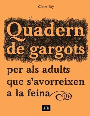 QUADERN DE GARGOTS PER ALS ADULTS QUE S,AVORREIXEN A LA FEINA | 9788492406241 | FAY,CLAIRE
