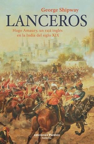 LANCEROS. HUGO AMAURY UN RAJA INGLES EN LA INDIA DEL S.XIX | 9788496952140 | SHIPWAY,GEORGE