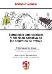 ESTRATEGIAS EMPRESARIALES Y EXTINCION COLECTIVA DE LOS CONTRATOS DE TRABAJO | 9788429014990 | ALONSO BRAVO,MILAGROS