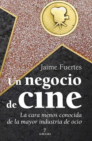 UN NEGOCIO DE CINE. LA CARA MENOS CONOCIDA DE LA MAYOR INDUSTRIA DEL OCIO | 9788496968608 | FUERTES,JAIME